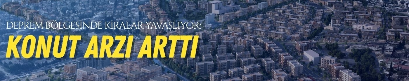 Deprem bölgesinde kiralar yavaşlıyor: Konut arzı arttı